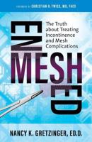 Enmeshed: The Truth about Treating Incontinence and Mesh Complications 0999421808 Book Cover