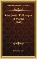 Saint Justin Philosophe Et Martyr (1861) 1166785041 Book Cover