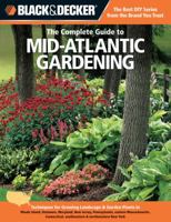 Black & Decker the Complete Guide to Mid-Atlantic Gardening: Techniques for Growing Landscape & Garden Plants in Rhode Island, Delaware, Maryland, New Jersey, Pennsylvania, Eastern Massachusetts, Conn 1589236513 Book Cover