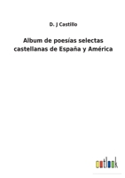 Album de poesías selectas castellanas de España y América 3752489383 Book Cover