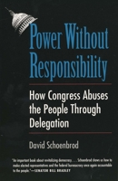 Power Without Responsibility: How Congress Abuses the People through Delegation 0300065183 Book Cover
