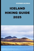 ICELAND HIKING GUIDE 2025: Step-by-Step to the Best Hiking Experiences of Iceland in 2025 B0DVSBVZF7 Book Cover