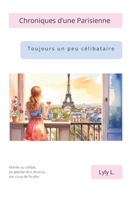 Chroniques d’une parisienne toujours (un peu) célibataire: Mariée au célibat, en attente d’un divorce par coup de foudre (French Edition) B0GVXS8KPN Book Cover