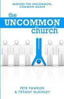 The Uncommon Church: Making the Uncommon, Common Again 1480139106 Book Cover