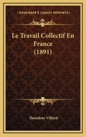 Le Travail Collectif En France (1891) 1166762319 Book Cover