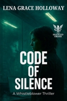 Code of Silence: A Whistleblower Thriller (The Silenced Order) B0FHN54TQ1 Book Cover
