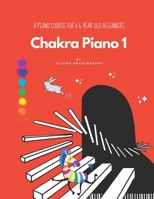 Chakra Piano 1: A Piano Course For Age 4-6 Beginners B0B92R1M41 Book Cover