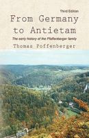 From Germany to Antietam: The Early History of the Pfaffenberger Family, Second Edition 1436393396 Book Cover