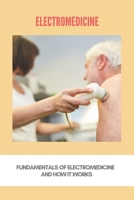 Electromedicine: Fundamentals Of Electromedicine And How It Works: Electromedicine Treatment B091FK4Q5H Book Cover