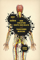 Body by Darwin: How Evolution Shapes Our Health and Transforms Medicine 022605988X Book Cover