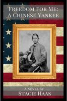 Freedom for Me: A Chinese Yankee B09XXJYLMK Book Cover