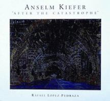 Anselm Kiefer: The Psychology of "After the Catastrophe" 0807614157 Book Cover
