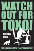 Watch Out for Toxo!: The Secret Guide to Practical Science 807444046X Book Cover