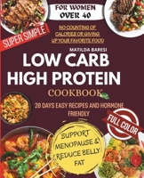 Super-Simple Low Carb & High Protein Meal Plan for Women Over 40: 28 Days of Easy Recipes and Hormone-Friendly Meal Plans to Support Menopause, Reduce ... Calories or Giving Up Your Favorite Foods B0FJMQLWSS Book Cover