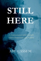 STILL HERE: A Conversation with Yourself About Depression and Anxiety B0GLFYDFSD Book Cover