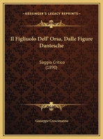 Il Figliuolo Dell' Orsa, Dalle Figure Dantesche: Saggio Critico (1890) 1169601316 Book Cover