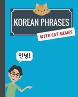 Korean Phrases with Cat Memes: Korean Phrasebook for Travelers and Beginners (Korean and English Edition) 1974216713 Book Cover