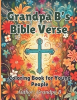 Grandpa B’s Bible Verse Coloring Book for Young People B0CCCQY886 Book Cover