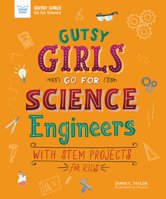 Gutsy Girls Go for Science: Engineers: With Stem Projects for Kids 1619307820 Book Cover