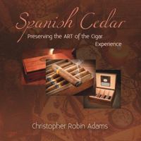 Spanish Cedar Preserving the Art of the Cigar Experience 0989556336 Book Cover