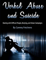 Verbal Abuse and Suicide: Dealing with Difficult People, Bullying, and Smear Campaigns B084QLSVWG Book Cover