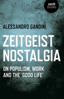 Zeitgeist Nostalgia : On Populism, Work and the 'good Life' 1789044472 Book Cover