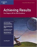Achieving Results: Four Stages to Off-the-Chart Excellence (Crisp 50-Minute Book) 1560526092 Book Cover