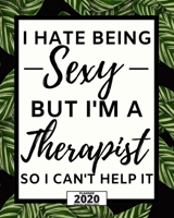 I Hate Being Sexy But I'm A Therapist: 2020 Planner For Therapist, 1-Year Daily, Weekly And Monthly Organizer With Calendar. Appreciation Or Retirement Gift For Women, Men (8 x 10) 1677661992 Book Cover