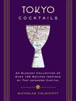 Tokyo Cocktails: An Elegant Collection of Over 100 Recipes Inspired by the Eastern Capital 1604338865 Book Cover