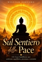 Sul Sentiero della Pace: 150 frasi buddiste per coltivare equilibrio, presenza e serenità (La Via della Consapevolezza) B0FYX7V13F Book Cover