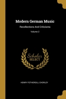 Modern German Music. Recollections and Criticisms. Volume 2: Cambridge Library Collection. Music 1012649644 Book Cover