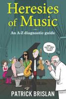 Heresies of Music: An A-Z diagnostic guide 1925515486 Book Cover