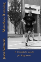 Marathon Running: A Complete Guide for Beginners 1519140630 Book Cover