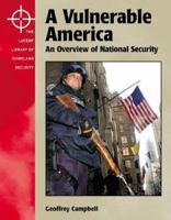 The Lucent Library of Homeland Security - A Vulnerable America: An Overview of National Security (The Lucent Library of Homeland Security) 1590183835 Book Cover