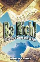 Be Rich !: The Science of Getting What You Want 9562914445 Book Cover