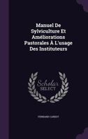 Manuel de Sylviculture Et Ameliorations Pastorales A L'Usage Des Instituteurs 135770514X Book Cover