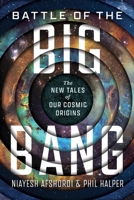Battle of the Big Bang: The New Tales of Our Cosmic Origins 0226830470 Book Cover