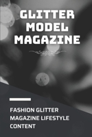 Glitter Model Magazine: Fashion Glitter Magazine Lifestyle Content: Read Glitter Magazine For New Fashion Designer null Book Cover