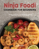 The Easy Ninja Foodi Cookbook: Simple, Delicious and Healthy Recipes to Pleasantly Surprise Your Family and Friends 1922577464 Book Cover