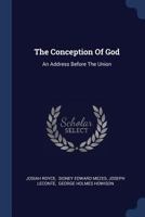 The Conception Of God: A Philosophical Discussion Concerning The Nature Of The Divine Idea As A Demonstrable Reality 1428603085 Book Cover