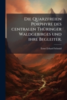 Die Quarzfreien Porphyre Des Centralen Thuringer Waldgebirges Und Ihre Begleiter... 1275662285 Book Cover