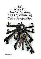 12 Keys to Understanding and Experiencing God's Perspective 1642993182 Book Cover