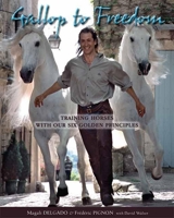 Gallop to Freedom: Training Horses with the Founding Stars of Cavalia 1570764204 Book Cover