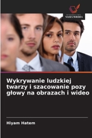 Wykrywanie ludzkiej twarzy i szacowanie pozy glowy na obrazach i wideo (Polish Edition) 6208530733 Book Cover