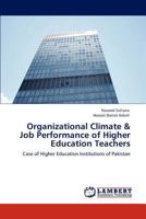 Organizational Climate & Job Performance of Higher Education Teachers: Case of Higher Education Institutions of Pakistan 3846510726 Book Cover