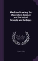 Machine Drawing, for Students in Science and Technical Schools and Colleges 1359774823 Book Cover