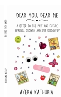 Dear You, Dear Me: A Letter to the Past and Future: Healing, Growth and Self Discovery B0G3XR3HFT Book Cover