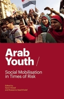 Arab Youth: Social Mobilisation in Times of Risk 0863564577 Book Cover