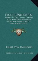 Fluch Und Segen: Drama in Zwei Akten, Seinem Schicksal Kann Niemand Entgehen, Dramatisirtes Sprichwort (1822) 1271234270 Book Cover