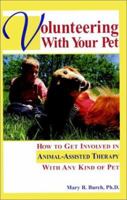 Volunteering With Your Pet: How to Get Involved in Animal-Assisted Therapy With Any Kind of Pet 0876057911 Book Cover